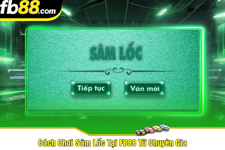 Cách Chơi Sâm Lốc Tại FB88 Từ Chuyên Gia