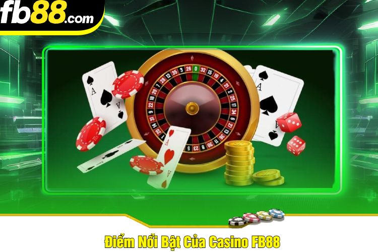 Điểm Nổi Bật Của Casino FB88