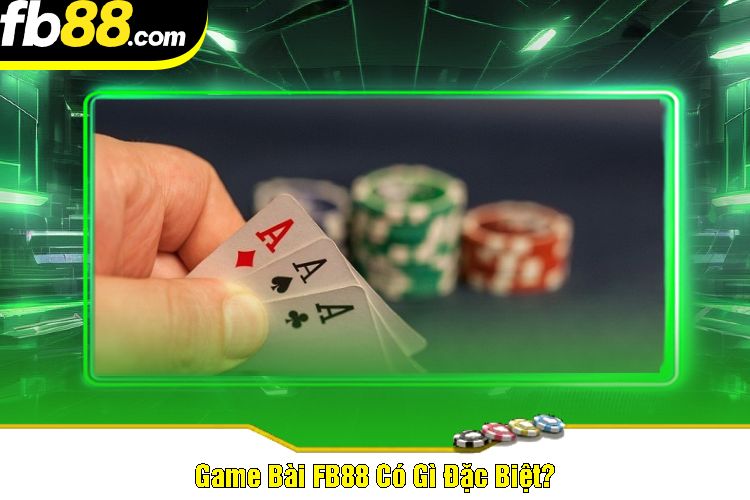 Game Bài FB88 Có Gì Đặc Biệt