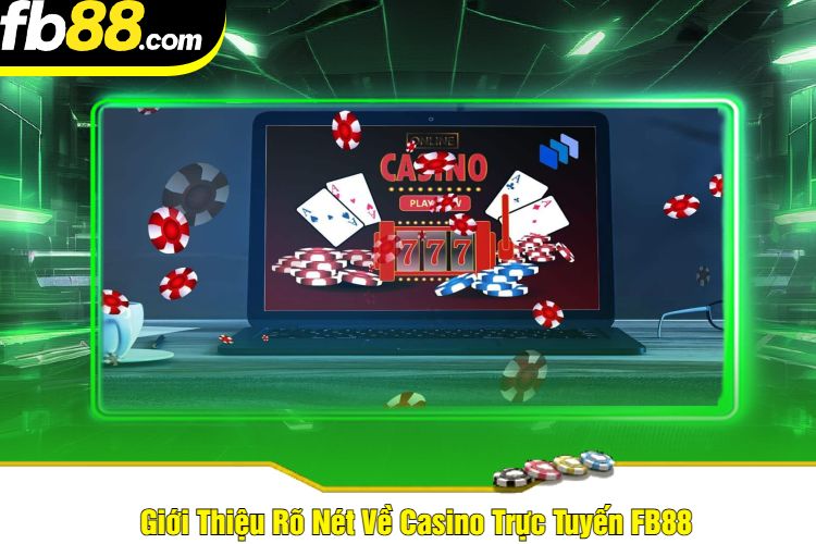 Giới Thiệu Rõ Nét Về Casino Trực Tuyến FB88