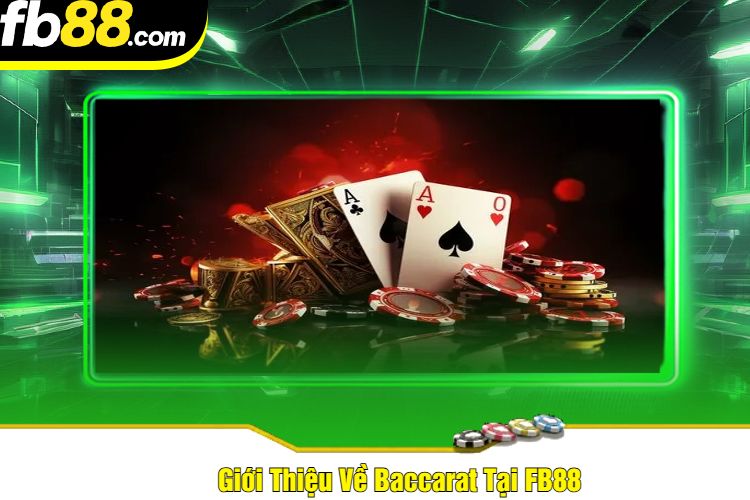 Giới Thiệu Về Baccarat Tại FB88