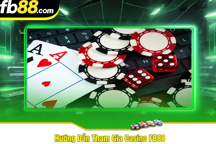 Hướng Dẫn Tham Gia Casino FB88