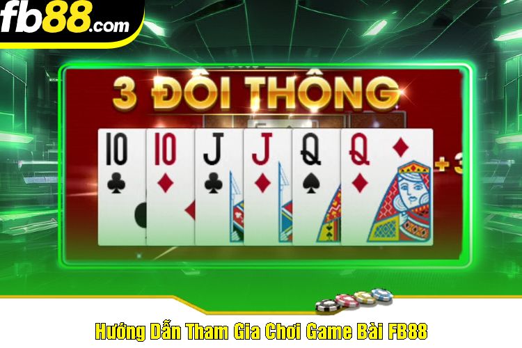 Hướng Dẫn Tham Gia Chơi Game Bài FB88