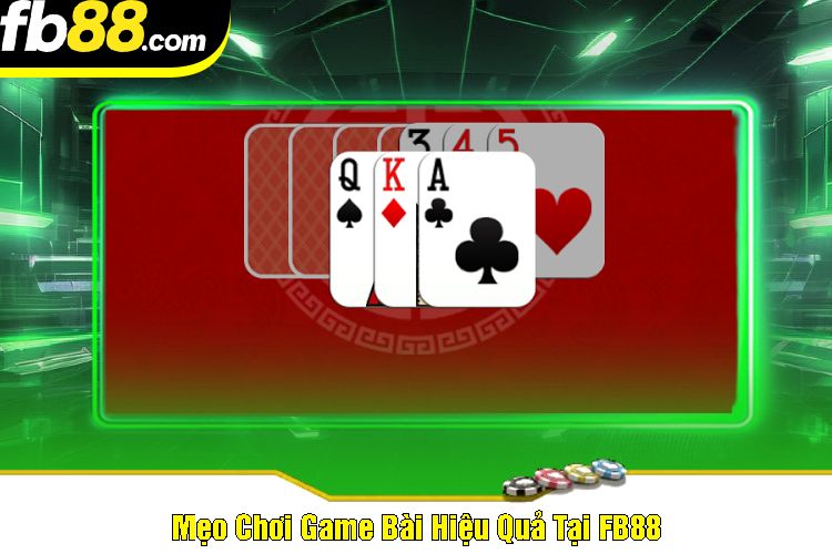 Mẹo Chơi Game Bài Hiệu Quả Tại FB88