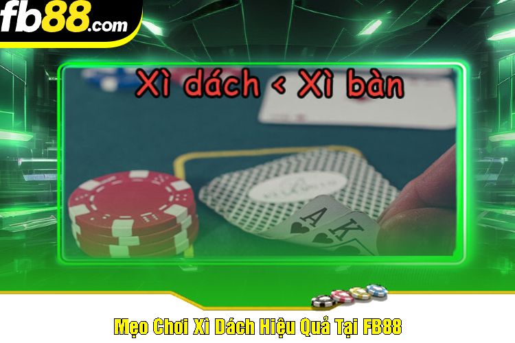 Mẹo Chơi Xì Dách Hiệu Quả Tại FB88