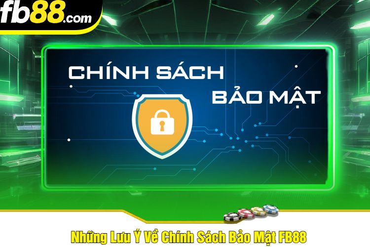 Những Lưu Ý Về Chính Sách Bảo Mật FB88