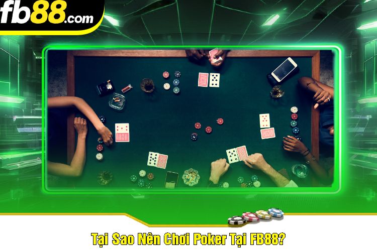 Tại Sao Nên Chơi Poker Tại FB88