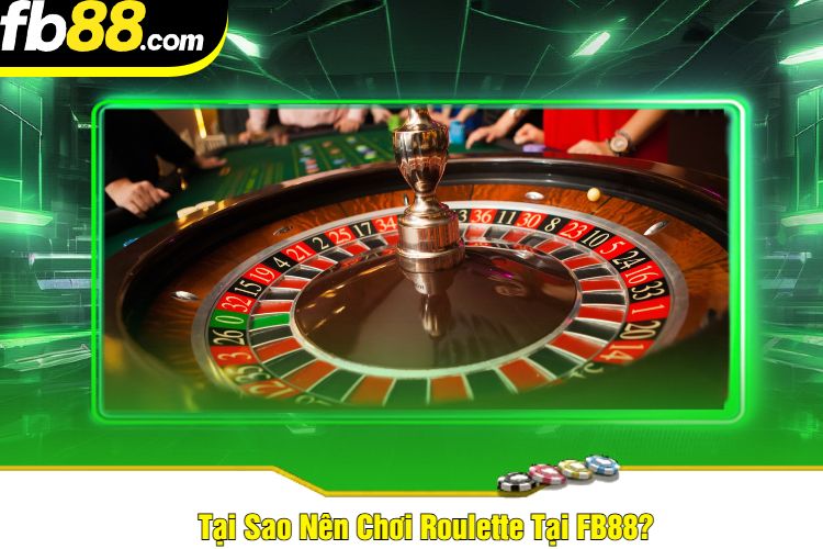 Tại Sao Nên Chơi Roulette Tại FB88?