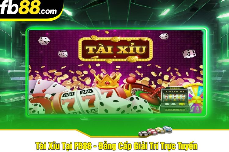 Tài Xỉu Tại FB88 - Đẳng Cấp Giải Trí Trực Tuyến