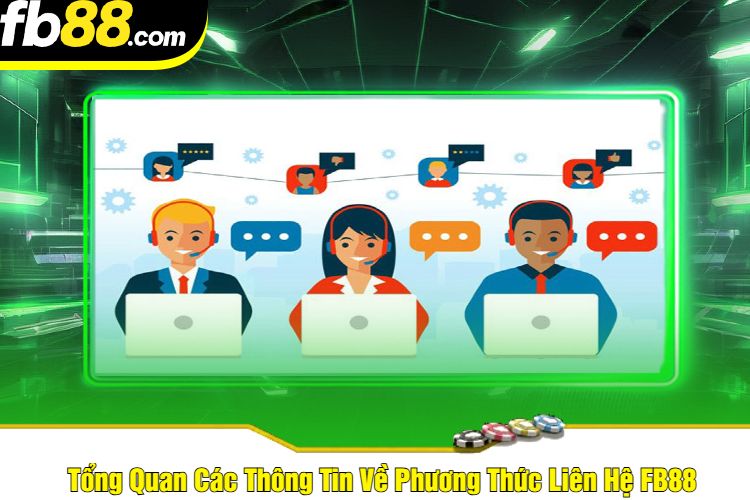 Tổng Quan Các Thông Tin Về Phương Thức Liên Hệ FB88