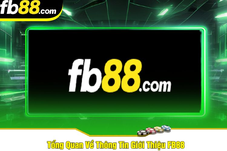 Tổng Quan Về Thông Tin Giới Thiệu FB88